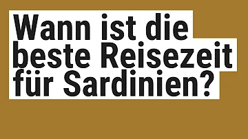 Wann ist die beste Zeit für Sardinien?