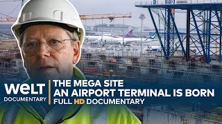 THE MEGA SITE: Frankfurt  A German Airport Terminal Is Born | WELT Documentary