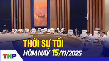 THỜI SỰ TỐI 15/11: Hội nghị toàn quốc quán triệt Chỉ thị của Bộ Chính trị về công tác bầu cử