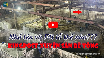 Biện pháp rút và fill lỗ Kingpost Shoring xuyên sàn bê tông tầng hầm | XDTH Xây Dựng Thực Hành #43