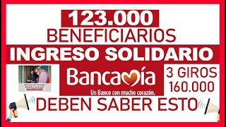 Nuevo Ciclo 123.000 Beneficiarios INGRESO SOLIDARIO x BANCAMÍA Deben Saber Esto! 3 Giros de 160.000