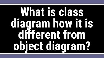What is class diagram how it is different from object diagram?