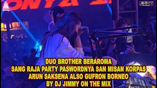DUO BROTHER BERAROMA SANG RAJA PARTY PASWORDNYA SAN MISAN KORPAS ARUN SAKSENA ALSO GUFRON BORNEO
