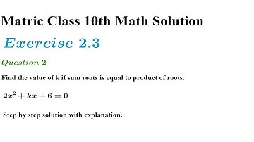 Q2. Find the value of k, if sum of the roots is equal to product of roots. 2x^2+kx+6=0