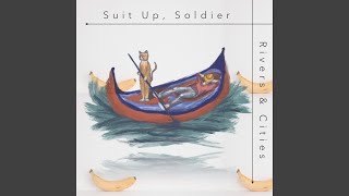 Video thumbnail of "Suit Up, Soldier - Rivers and Cities"