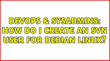 DevOps & SysAdmins: How do I create an SVN user for debian linux? (4 Solutions!!)