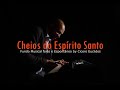 Fundo Musical Forte Cheios do Espírito Santo || by Cicero Euclides