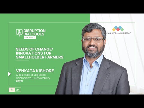 Seeds of Change: Innovation for Smallholders Farmer |  DisruptionDialogues Ep 27 - video from MarketsandMarkets