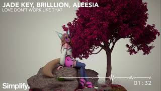 Jade Key & BrillLion - Love Dont Work Like That (feat. Aleesia) [Simplify.]