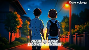 Oh Humsafar (Slowed+Reverb) | Neha Kakkar, Tony Kakkar | Dreamy Beatz