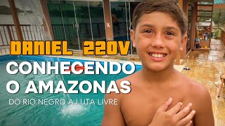 CONHECENDO O AMAZONAS:  DANIEL 220V  Do Rio Negro a Luta Livre.