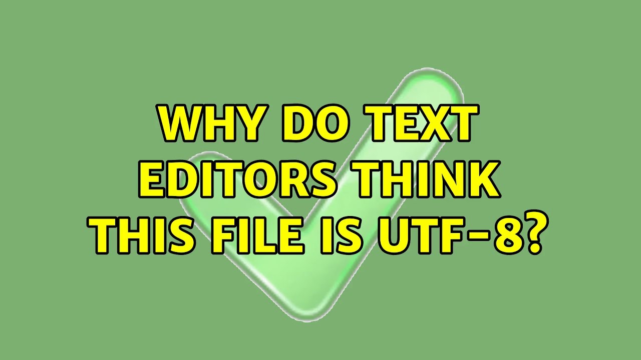 Why do text editors think this file is UTF-8?