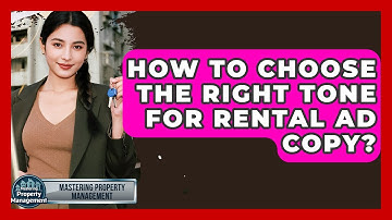 How To Choose The Right Tone For Rental Ad Copy? - Mastering Property Management