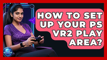How To Set Up Your PS VR2 Play Area? - Blue Button Gaming