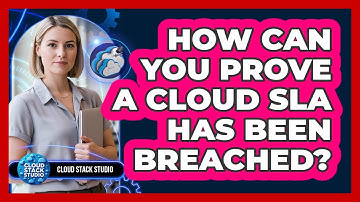 How Can You Prove A Cloud SLA Has Been Breached?