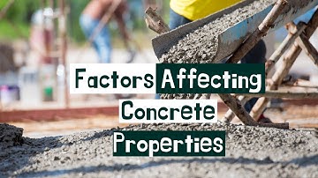 Factors Affecting the Properties of Concrete | Civil Engineering