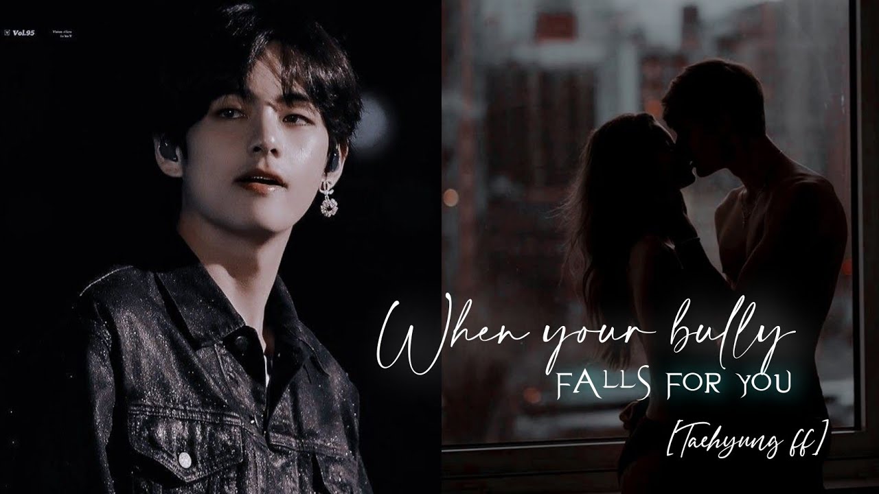 When your bully falls in love with you // taehyung ff