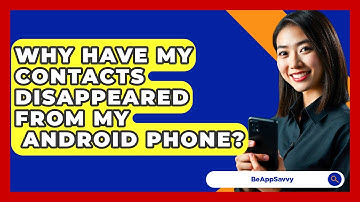 Why Have My Contacts Disappeared From My   Android Phone? - Be App Savvy