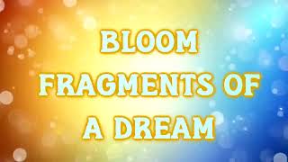 Bloom - Fragments Of A Dream [Lyrics on screen]