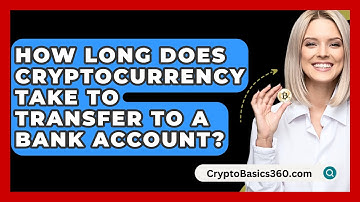 How Long Does Cryptocurrency Take to Transfer to a Bank Account? - CryptoBasics360.com