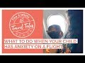 Flying with a child tips what to do when your child has anxiety on a flight