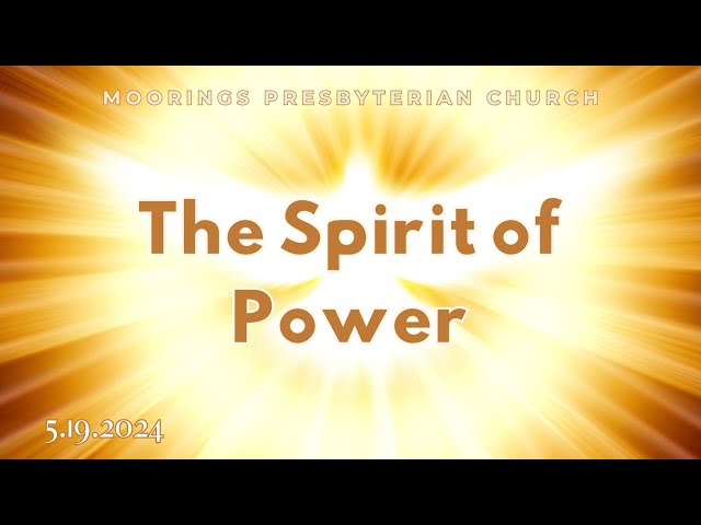 Sunday Worship | May 19, 2024: "The Spirit of Power"