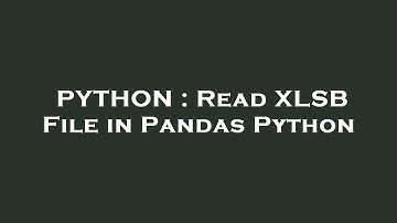 PYTHON : Read XLSB File in Pandas Python