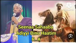 Seenaa Sahaaba Ajaa'iba Adiyyi Binu Haatim R.A Sagaleen Shekh Amiin Ibroo