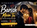 Barish Mein Tu ❤️ | Romantic Monsoon Love Song 2026 | Rain Song Hindi #song