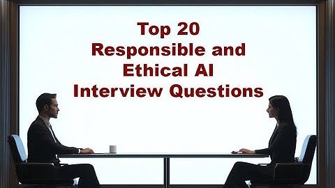 Top 20 Responsible and Ethical AI Interview Questions