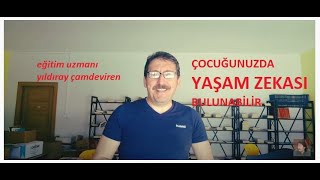 BELKİ SİZİN ÇOCUĞUNUZUN DA YAŞAM ZEKASI ÜST DÜZEYDEDİR - YILDIRAY ÇAMDEVİREN