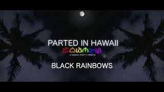 Parted in Hawaii - Black Rainbows