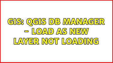 GIS: QGIS DB Manager - load as new layer not loading (2 Solutions!!)