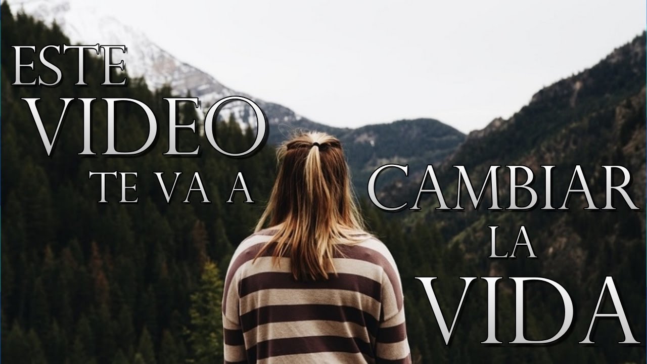 ESTE VÍDEO TE VA A CAMBIAR LA VIDA - YouTube