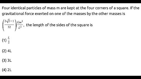 Four identical particles of mass m are kept at the four corners of a square. If the gravitational