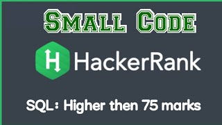 Higher then 75 marks SQL in Hackerrank solution with discussion @_smallcode_