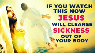 JESUS WILL REMOVE ALL SICKNESS FROM YOUR BODY IF YOU WATCH THIS NOW | Powerful Prayer For Healing