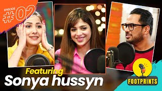 SONYA HUSSYN | HINA ALTAF & SYED ALI PODCAST | FOOTPRINTS PODCAST EP 2