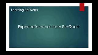 Learning RefWorks - Export References from ProQuest