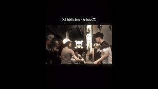 Xã Hội Trắng - Le Bảo X Trùm Cuối Bất Đắc Dĩ Ê Bảo