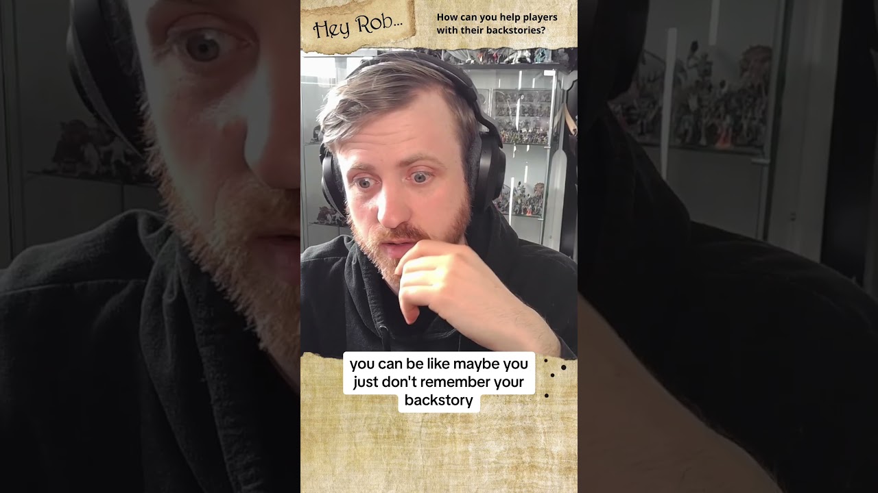 Hey Rob… how can you help players with their backstories?