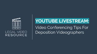 Livestream: Video Conferencing Tips For Deposition Videographers (Zoom, Teams, Webex, and more)