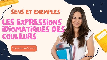 Les Expressions Idiomatiques les plus utilisées : Les Expressions Idiomatiques des Couleurs .