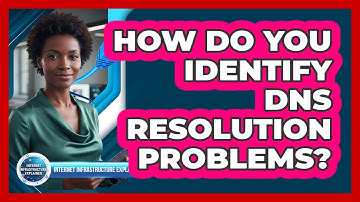 How Do You Identify DNS Resolution Problems?