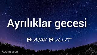 Burak Bulut - Ayrılıklar Gecesi ( şarkı sözleri-lyrics)