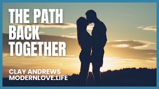 The Path Back Together: How To Get Your Ex Back After A Breakup by Clay Andrews 4,060 views 8 months ago 13 minutes