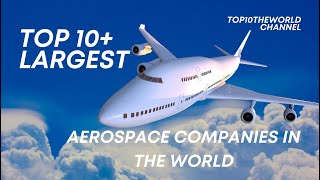 Top 10 Largest Aerospace Companies in the World | Top10theworld Channel