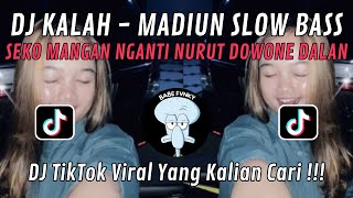 DJ KALAH || SEKO MANGAN NGANTI NURUT DOWONE DALAN BY Madiun Slow Bass VIRAL TIK TOK TERBARU 2024