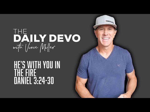 He's With You In The Fire | Devotional | Daniel 3:24-30