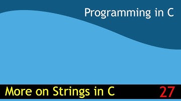 27 - More on Strings in C [Programming in C EST 102]